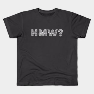 HMW? How Might We? Design Thinking, Brainstorming, Ideation Kids T-Shirt